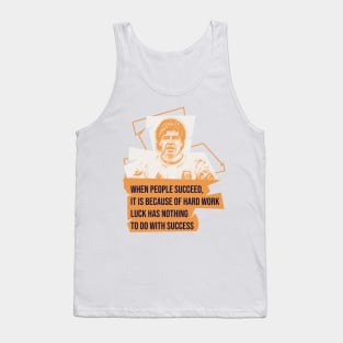 When people succeed, it is because of hard work. Luck has nothing to do with success.Quote football Tank Top